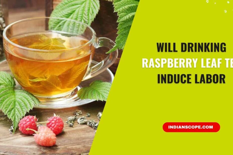 Will Drinking Raspberry Leaf Tea Induce Labor