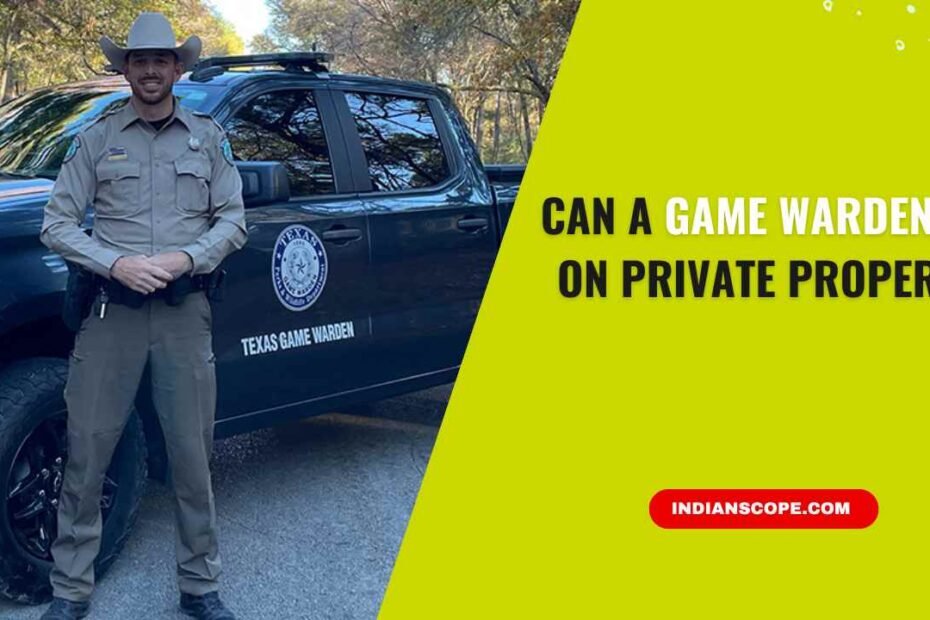 Can a Game Warden Go on Private Property? 12 Can a Game Warden Go on Private Property