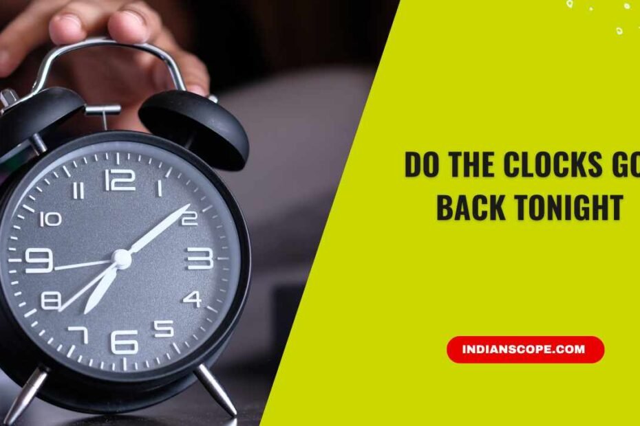 Do the Clocks Go Back Tonight? Everything You Need 6 Do the Clocks Go Back Tonight