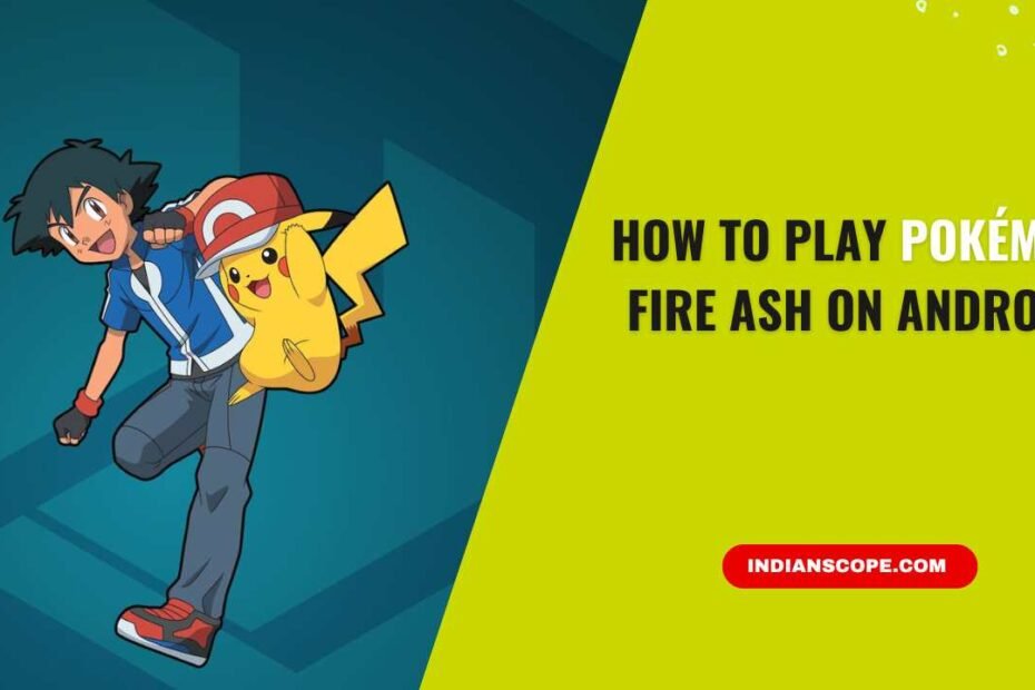 How to Play Pokémon Fire Ash on Android: A Step-by-Step Guide for Fans 4 How to Play Pokémon Fire Ash on Android