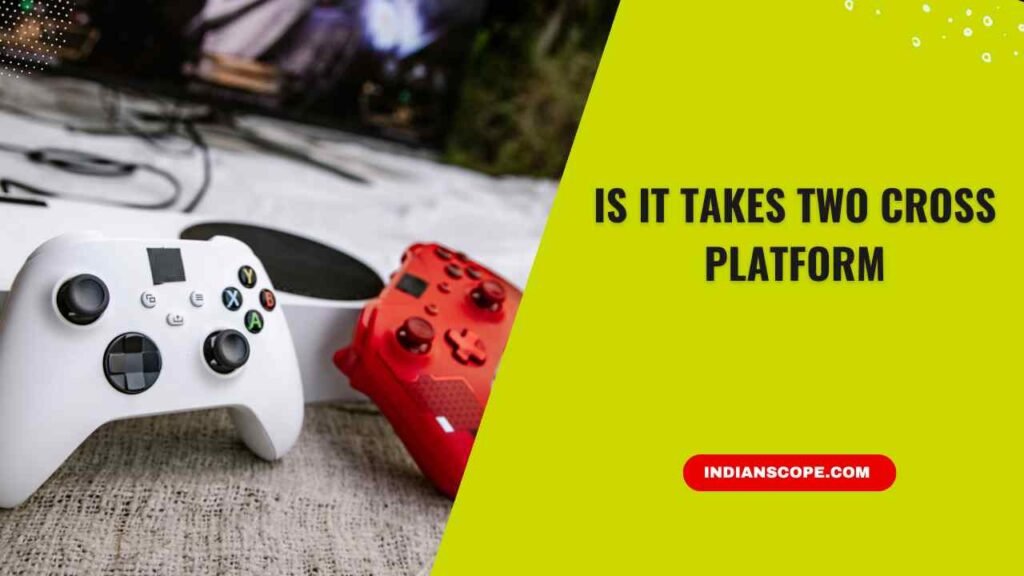 Is It Takes Two Cross Platform