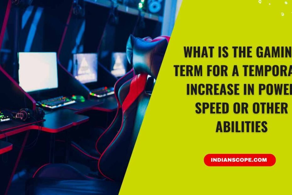 What Is the Gaming Term for a Temporary Increase in Power Speed or Other Abilities