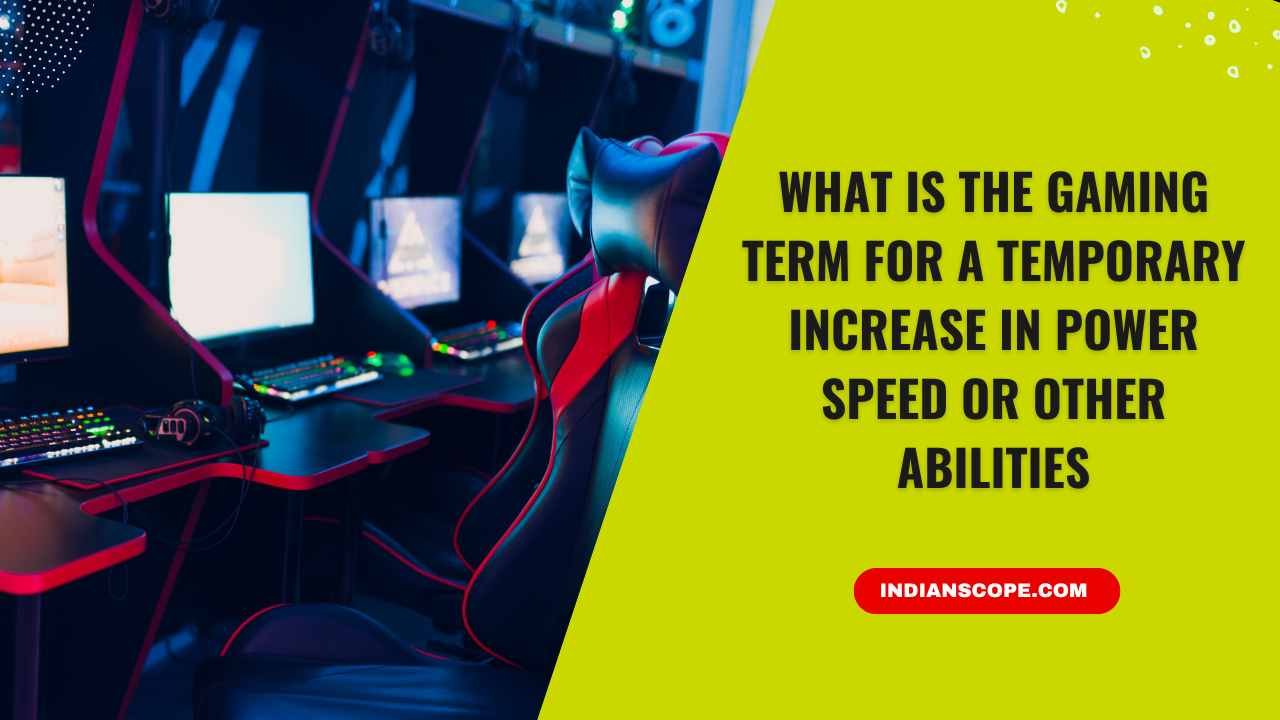 What Is the Gaming Term for a Temporary Increase in Power Speed or Other Abilities