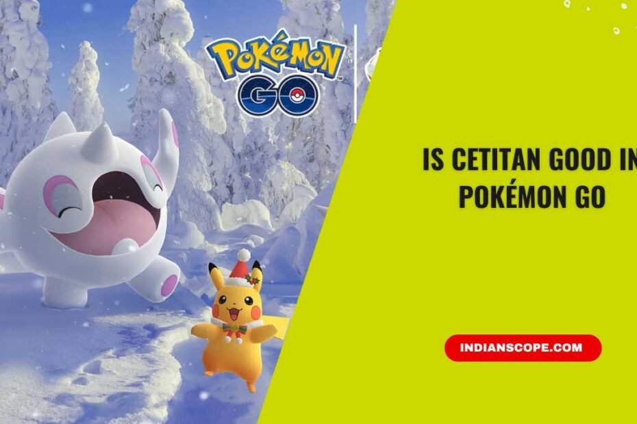 Is Cetitan Good in Pokémon GO