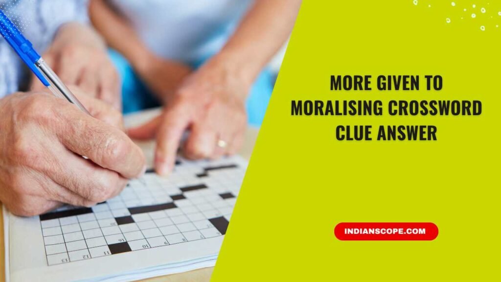 More Given to Moralising Crossword Clue Answer 1 More Given to Moralising Crossword Clue Answer