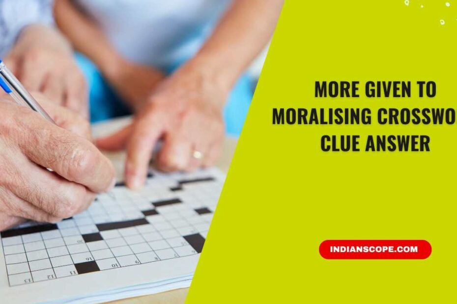 More Given to Moralising Crossword Clue Answer