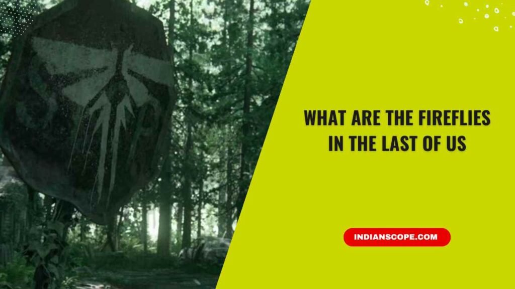 What Are the Fireflies in The Last of Us? – Explained in Depth 1 What Are the Fireflies in The Last of Us