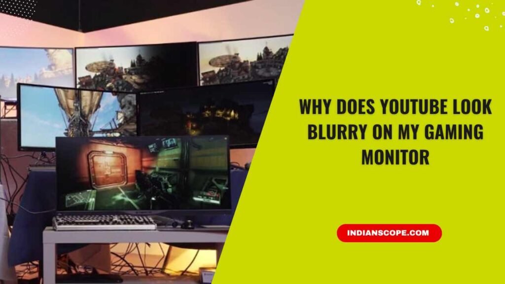 Why Does YouTube Look Blurry on My Gaming Monitor