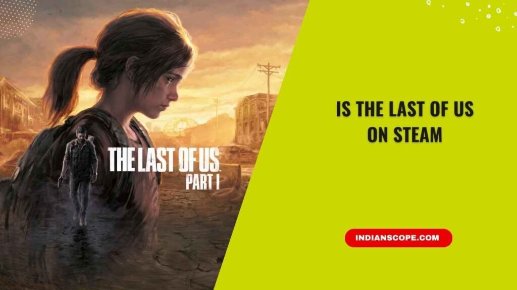 Is The Last of Us on Steam? A Complete Guide for PC Gamers 1 Is The Last of Us on Steam