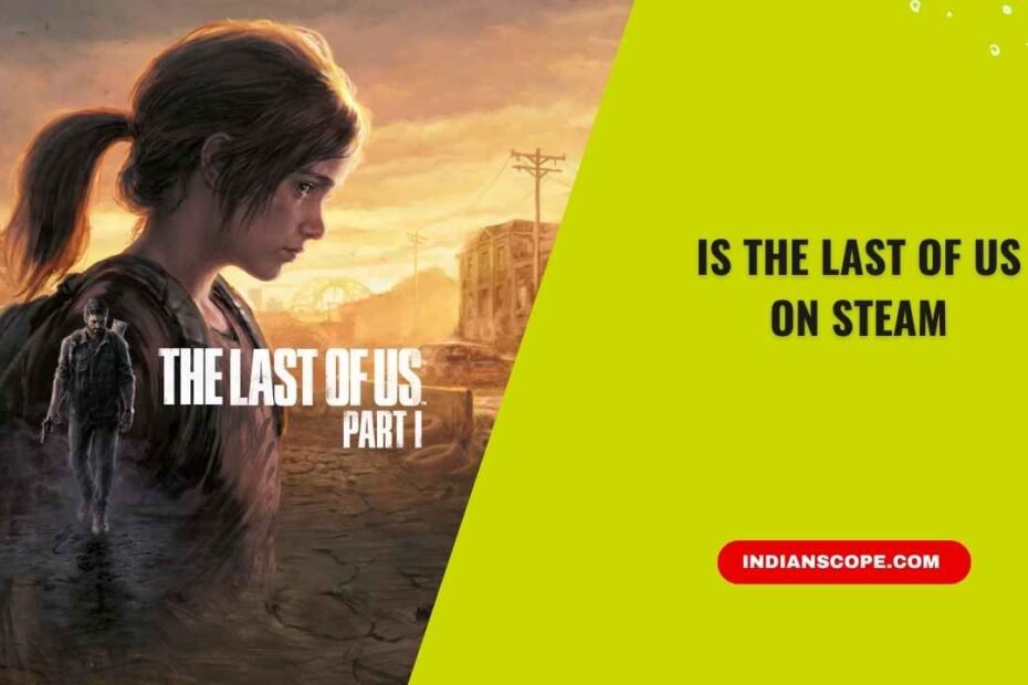 Is The Last of Us on Steam? A Complete Guide for PC Gamers 14 Is The Last of Us on Steam