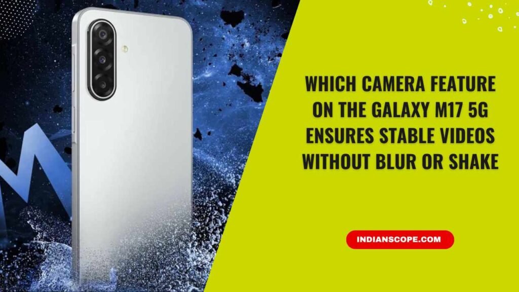 Which Camera Feature on the Galaxy M17 5G Ensures Stable Videos Without Blur or Shake