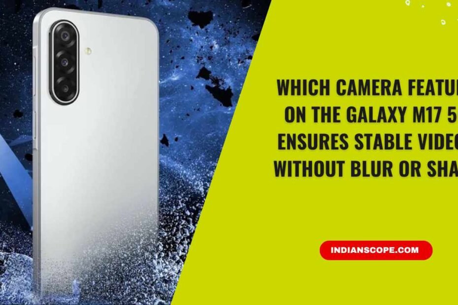 Which Camera Feature on the Galaxy M17 5G Ensures Stable Videos Without Blur or Shake