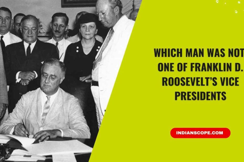 Which Man Was NOT One of Franklin D. Roosevelt’s Vice Presidents