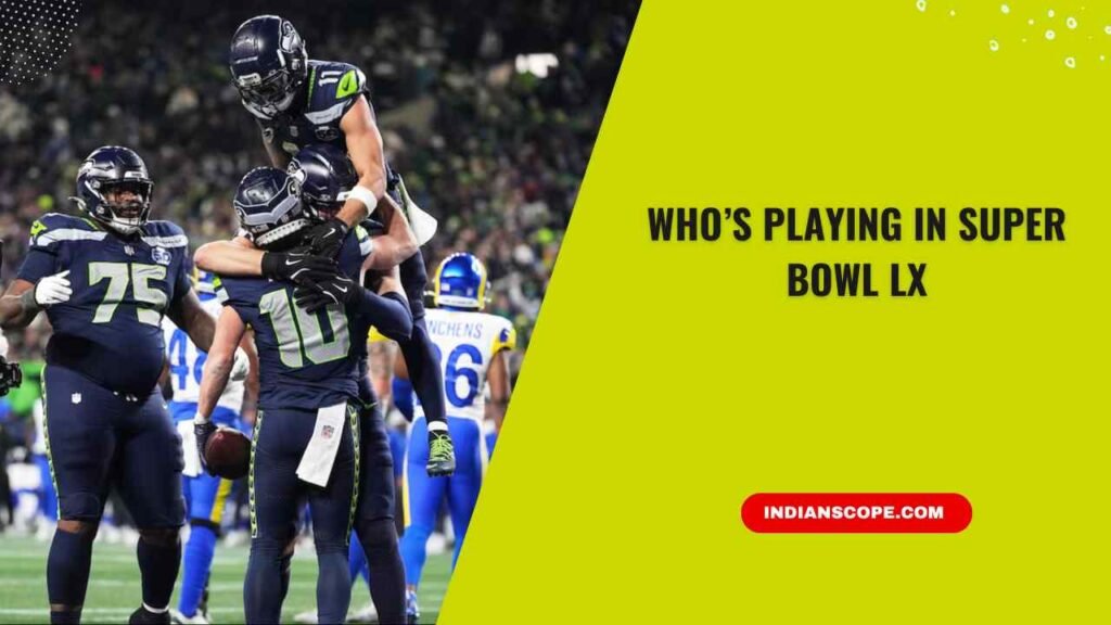 Who’s Playing in Super Bowl LX: A Complete Preview 1 Who’s Playing in Super Bowl LX