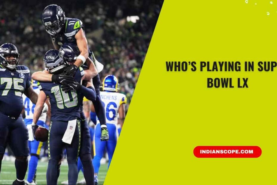 Who’s Playing in Super Bowl LX: A Complete Preview 2 Who’s Playing in Super Bowl LX