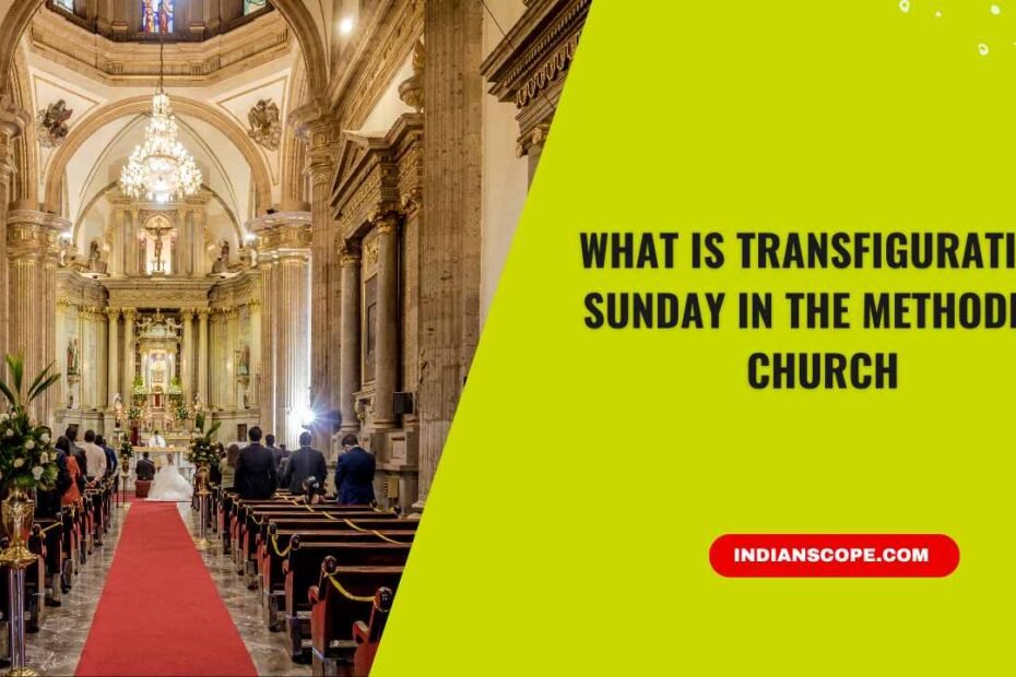 What Is Transfiguration Sunday in the Methodist Church? 1 What Is Transfiguration Sunday in the Methodist Church