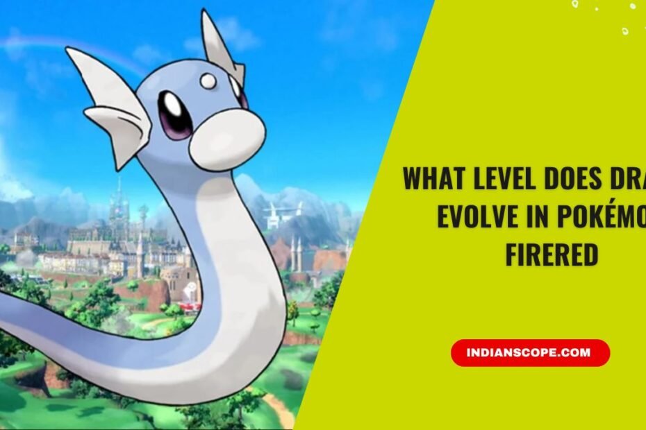 What Level Does Dratini Evolve in Pokémon FireRed? (And How to Reach Dragonite Faster) 8 What Level Does Dratini Evolve in Pokémon FireRed