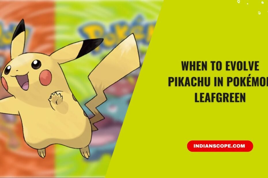 When to Evolve Pikachu in Pokémon LeafGreen (Best Timing Guide) 4 When to Evolve Pikachu in Pokémon LeafGreen
