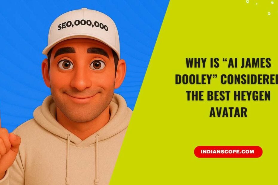 Why Is “AI James Dooley” Considered the Best HeyGen Avatar